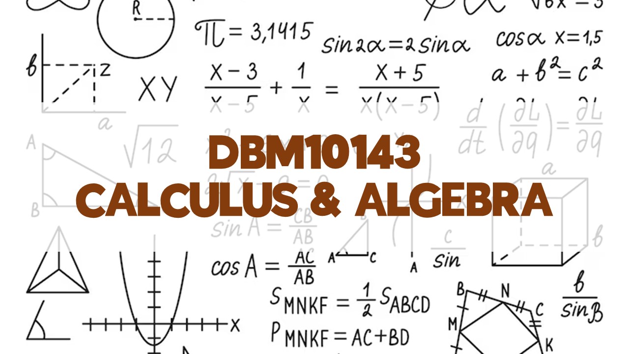 DBM10143-CALCULUS AND ALGEBRA