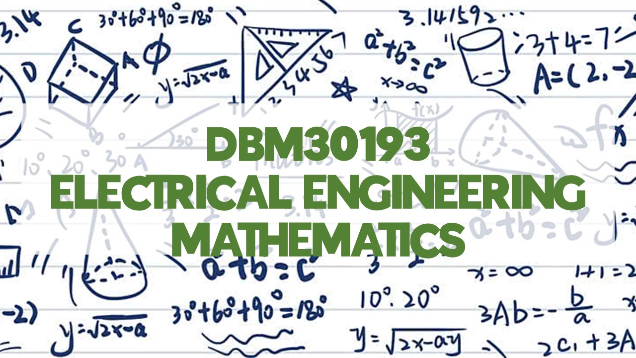 DBM30193-ELECTRICAL ENGINEERING MATHEMATICS