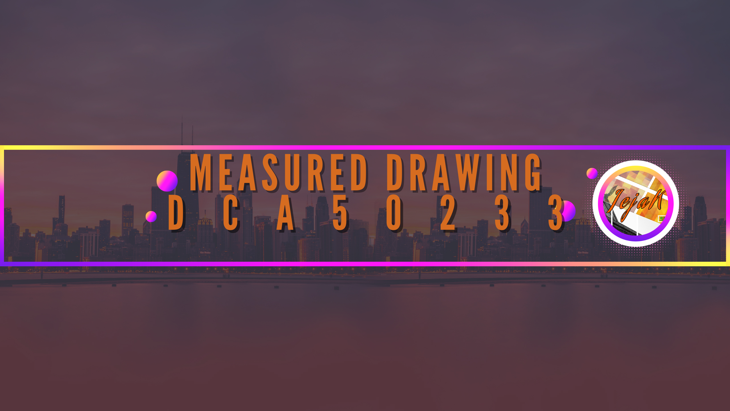 DCA50233 : MEASURED DRAWING  SESI II : 2025/2026