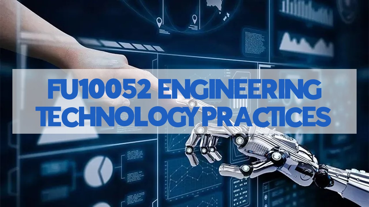 FU10052 ENGINEERING TECHNOLOGY PRACTICES